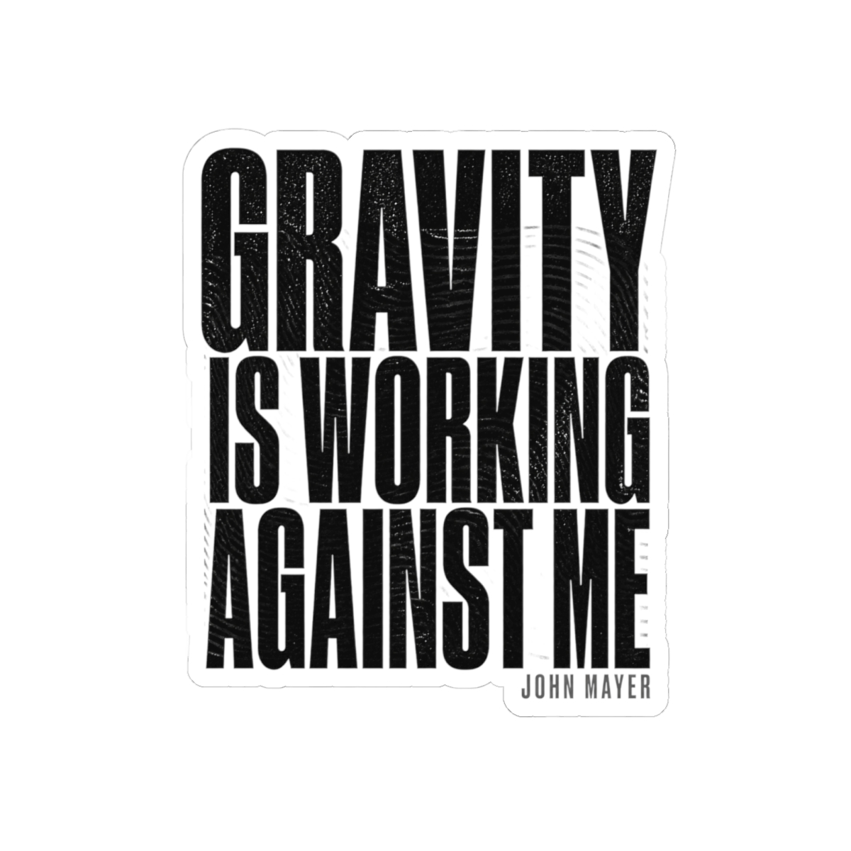 John Mayer "Gravity Is Working Against Me" Sticker